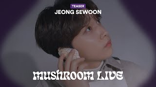 MUSHROOM LIVE S03 - 정세운 JEONG SEWOON TEASER