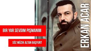 Erkan Acar - Bir Yar Sevdim Pişmanım (Official Audio)