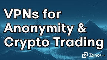 How to Use the Best VPNs for Complete Anonymity and Crypto Trading | Buy Zano on Any Exchange