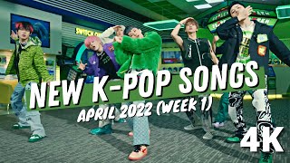 NEW K-POP SONGS | APRIL 2022 (WEEK 1) (4K)