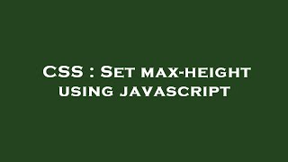CSS : Set max-height using javascript