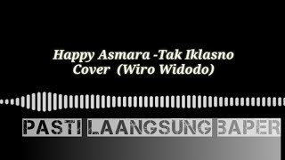HAPPY ASMARA-TAK IKLASNO //Cover by (Wiro Widodo)