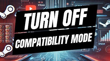 How To  Disable Compatibility Mode On Steam - Full Guide