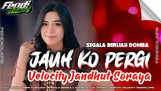 JAUH KO PERGI REMIX FYP 2026 STYLE JANDHUT SORAYA VELOCITY FENDICLAPS