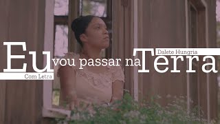 Miniatura del video "Dalete Hungria | Eu Vou Passar Na Terra | Com Letra"