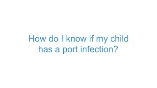 The Muenzer MPS Research and Treatment Center FAQ: How do I know if my child has a port infection?