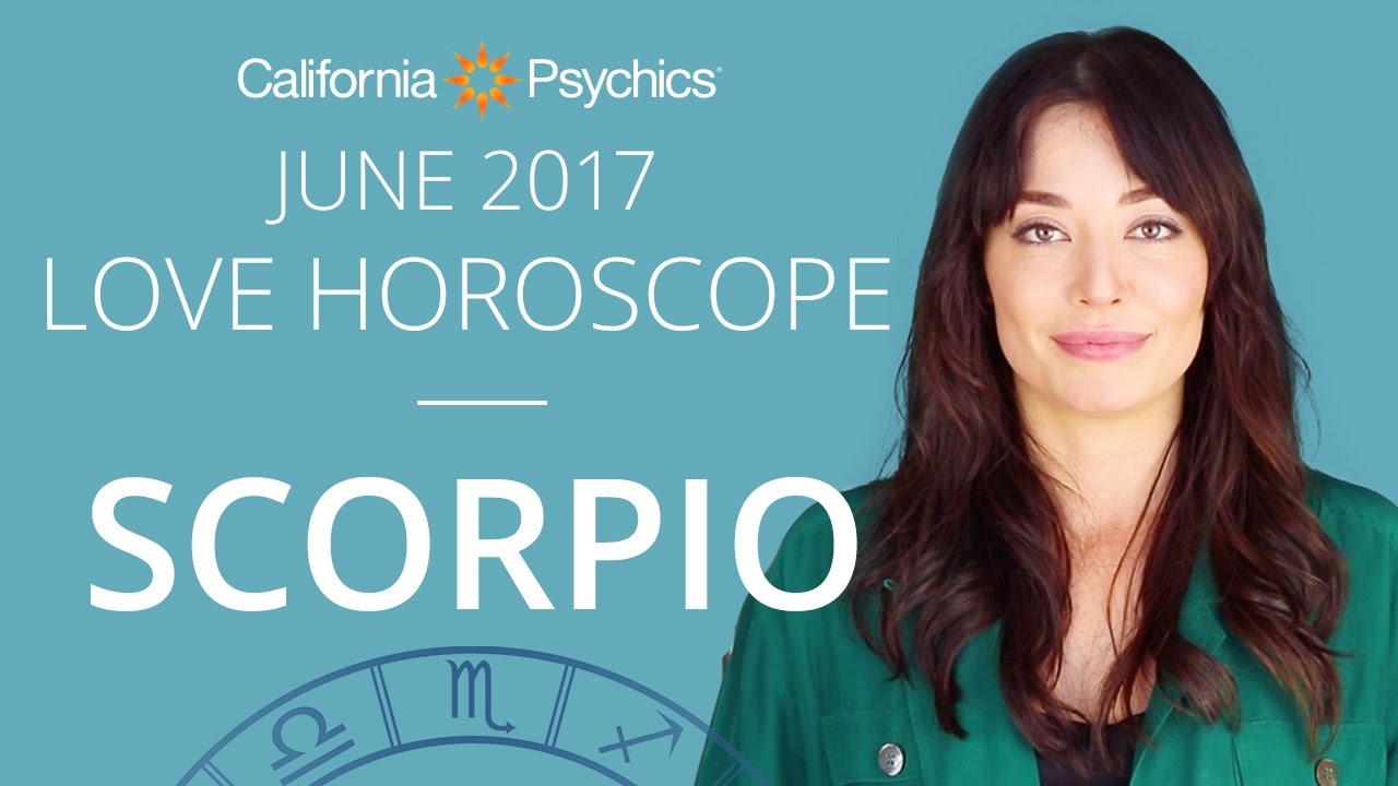 Scorpio Love Horoscope June 2017 | CALIFORNIA PSYCHICS