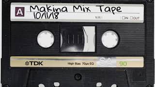 Makina Mix Tape Vol2 10/11/18