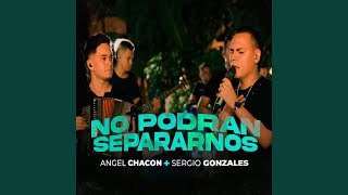 No Podran Serpararnos - Angel Chacón