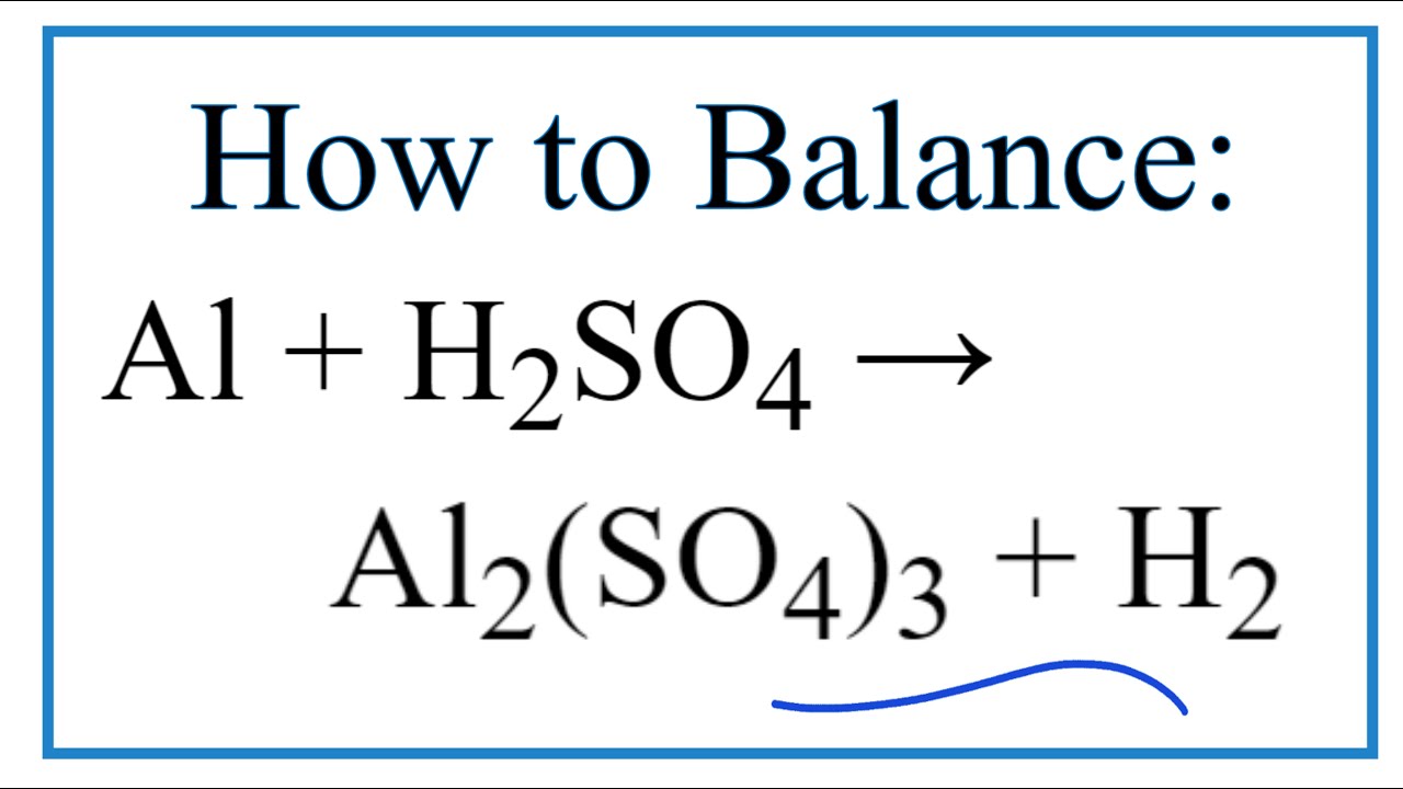 How to Balance Al + H2SO4 = Al2(SO4)3 + H2 (Aluminum + Sulfuric acid) - youtube