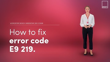 How to fix: Worcester Bosch Greenstar 25Si Combi boiler E9 219 error code | BOXT Boilers