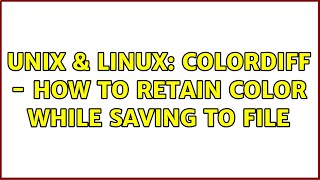 Unix & Linux: colordiff - how to retain color while saving to file (2 Solutions!!)