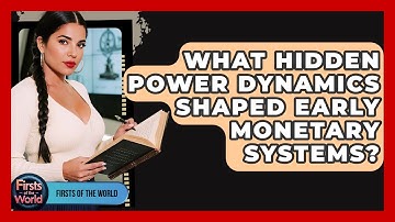 What Hidden Power Dynamics Shaped Early Monetary Systems? - Firsts of the World