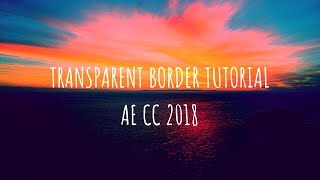Transparent Border Tutorial - AE CC 2018