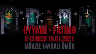 Əyyami- Fatimə 2-ci gecə (16.01.2021) Mövzu : \