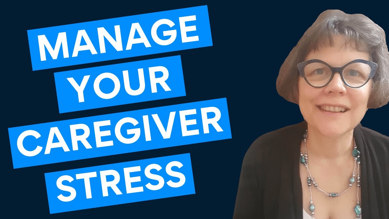 Manage Your Caregiver Stress Before It Manages You - YouTube