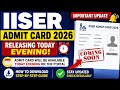 IISER Admit Card 2026 Releasing Today Evening | How to Download Admit Card
