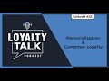Loyalty Talk #35: Personalization & Customer Loyalty