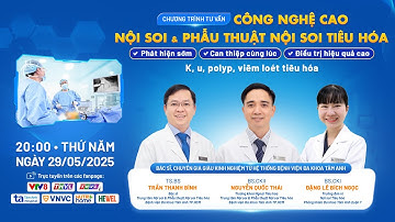 🔴HOT:Công nghệ cao Nội soi và Phẫu thuật Nội soi Tiêu hóa - Điều trị K, u, polyp, viêm loét tiêu hóa