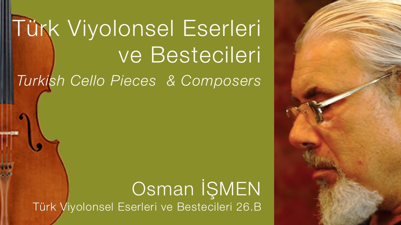 Osman İŞMEN /Türk Viyolonsel Eserleri ve Bestecileri 26.B/Turkish Cello Pieces & Composers Ep.26