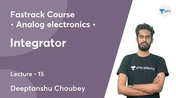 Integrator | Lec 15 | Analog Electronics | GATE 2022 | Diptanshu choubey