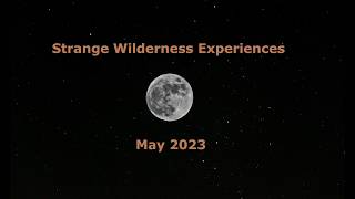 Strange Wilderness Experiences - May 2023