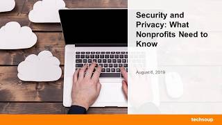 Webinar: Security and Privacy: What Nonprofits Need to Know 2019-08-06