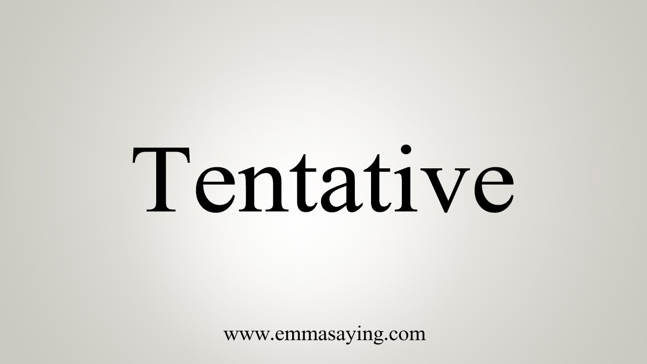 How To Say Tentative
