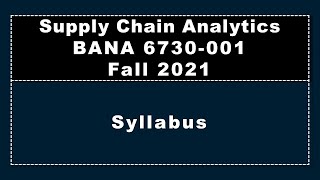 Syllabus, BANA 6730, Fall 2021, Supply Chain Analytics