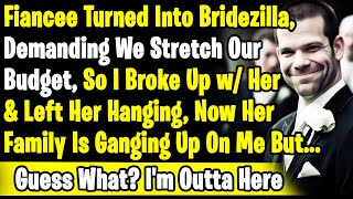 Fiancee Turned Bridezilla So I Broke Up & Disappeared,Her Family Started Harassing Me To Take Her Bk