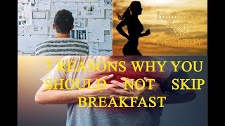 7 Reasons Why You Should Not Skip Breakfast