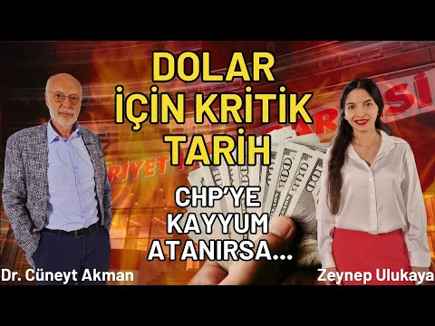 Dolar İçin Kritik Tarih | CHP'ye Kayyum ve Piyasalara Etkisi - Dr. Cüneyt Akman & Zeynep Ulukaya
