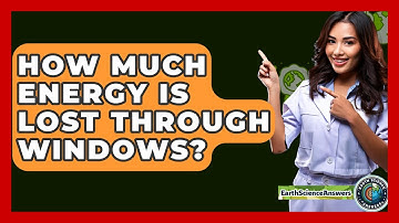 How Much Energy Is Lost Through Windows? - Earth Science Answers