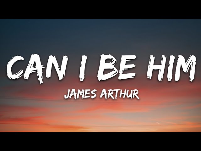 James Arthur - Can I Be Him (Lyrics)