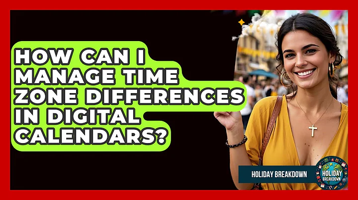 How Can I Manage Time Zone Differences In Digital Calendars? - Holiday Breakdown