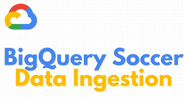Google Cloud | BigQuery Soccer Data Ingestion