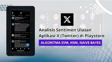 Analisis Sentimen Ulasan Aplikasi X Twitter di Playstore  Algoritma SVM, KNN, Naive Bayes