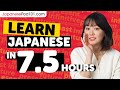 Learn Japanese in 7.5 Hours - ALL Japanese Absolute Beginners Need