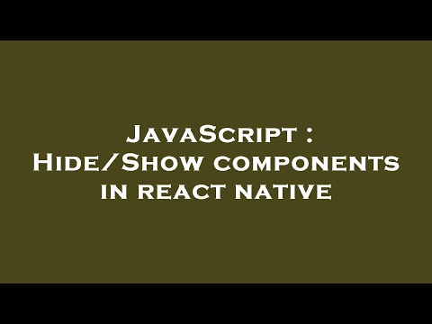 JavaScript : Hide/Show components in react native