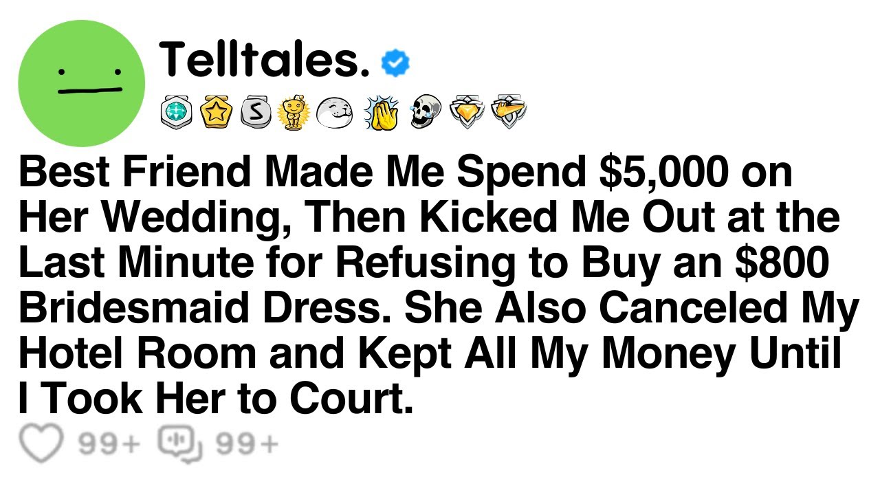 Best Friend Made Me Spend $5,000 on Her Wedding, Then Kicked Me Out at the Last Minute for Refusing.