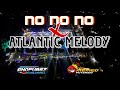 NO NO NO X ATLANTIC MELODY°GHOFUR87 Feat MEMED POTENSIO°~~~