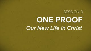 Book 1, Session 3 – One Proof: Our New Life in Christ