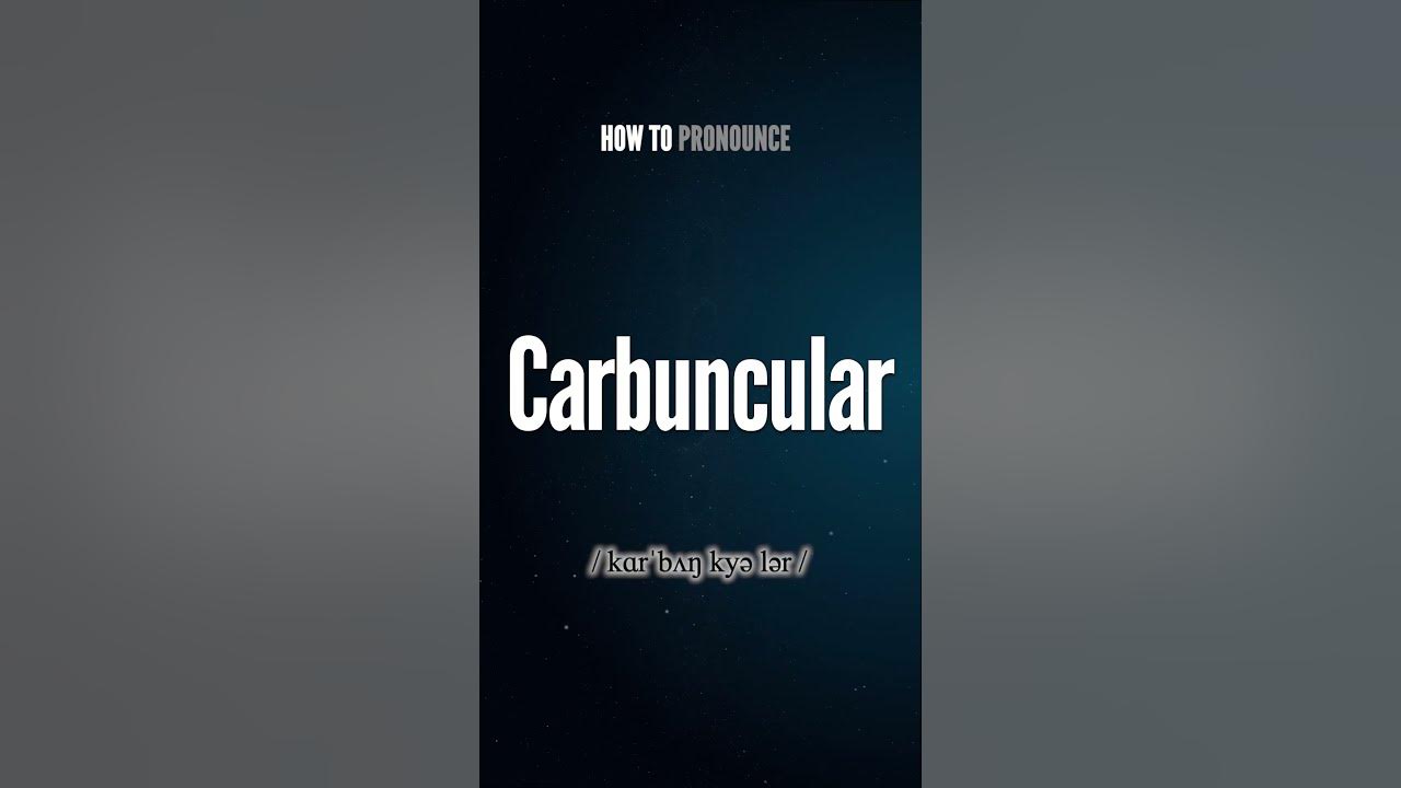 Carbuncular Pronunciation | How to Pronounce (say) Carbuncular ...