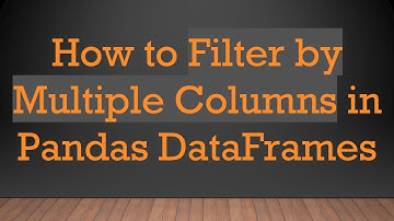 How to Filter by Multiple Columns in Pandas DataFrames