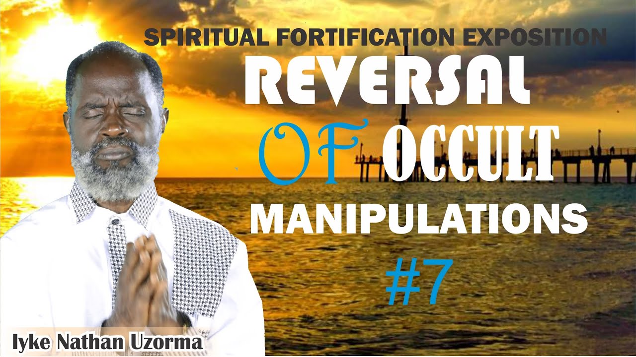 SPIRITUAL FORTIFICATION  EXPOSITION ~ REVERSAL OF OCCULT MANIPULATIONS # 7