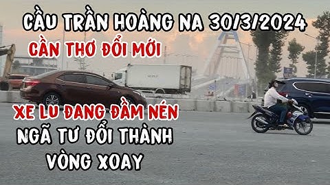 Ngã Tư QL1A  Bến xe Thành Phố Cần Thơ, thay đổi thành vòng xoay. đầu đường cầu Trần Hoàng Na