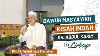Dawuh Masyayikh, Kisah Indah KH. Abdul Karim Lirboyo Oleh KH. M. Abdul Aziz Manshur