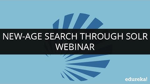 New-Age Search Through Solr | Edureka