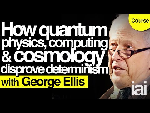 How quantum physics debunks determinism | George Ellis