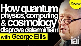 How quantum physics debunks determinism | George Ellis